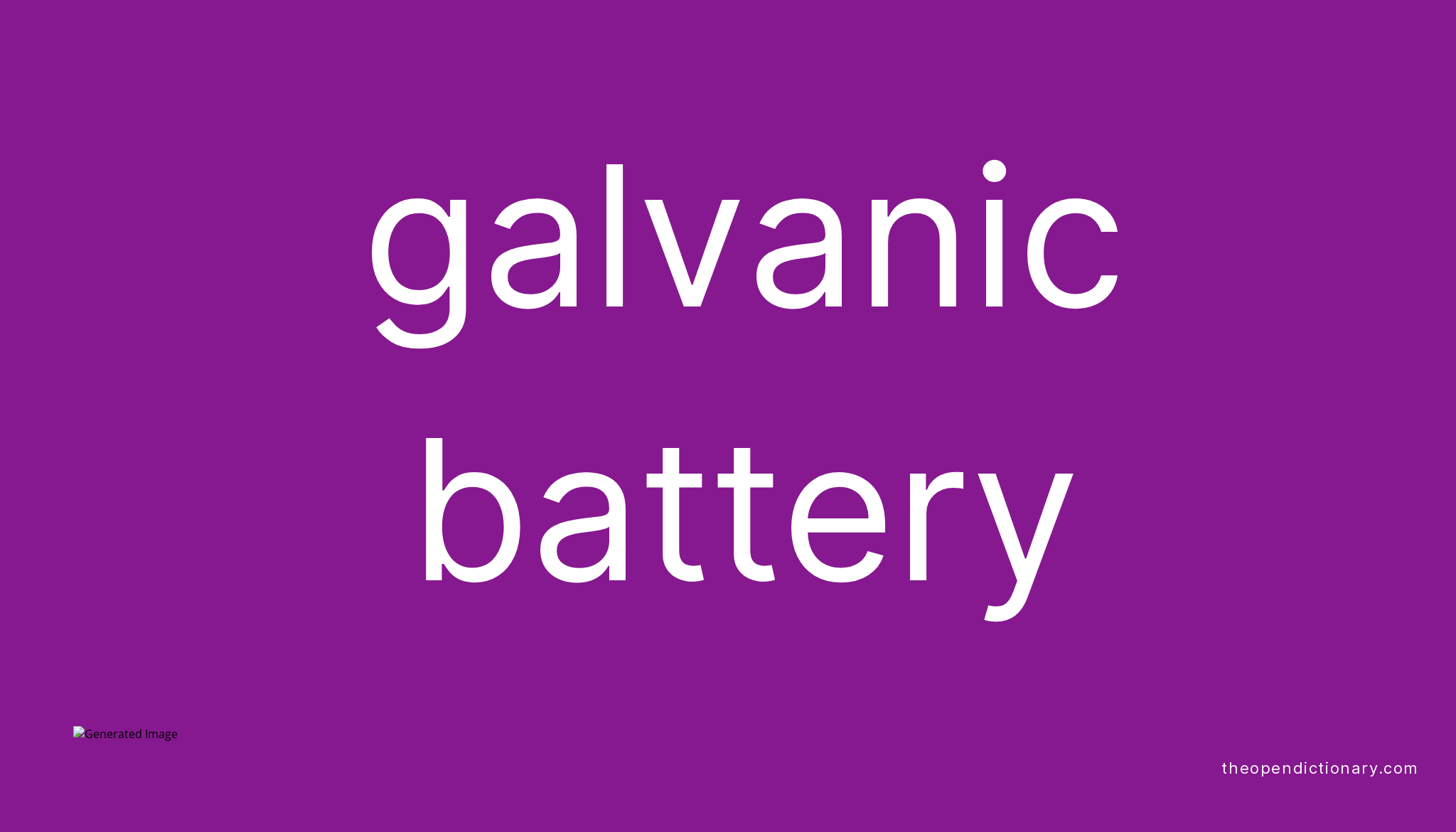 Galvanic battery Meaning of Galvanic battery Definition of Galvanic